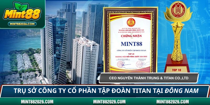 TRỤ SỞ CÔNG TY CỔ PHẦN TẬP ĐOÀN TITAN TẠI ĐÔNG NAM