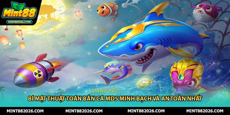 Bí Mật Thuật Toán Bắn Cá MD5 Minh Bạch Và An Toàn Nhất