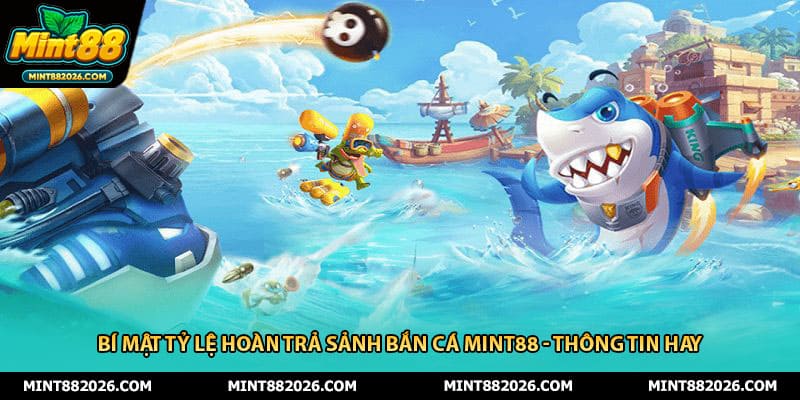 Bí Mật Tỷ Lệ Hoàn Trả Sảnh Bắn Cá Mint88 - Thông Tin Hay
