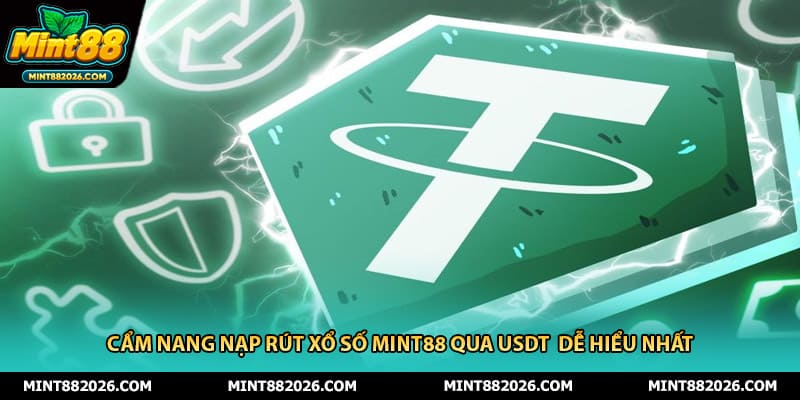 Cẩm Nang Nạp Rút Xổ Số Mint88 Qua USDT Dễ Hiểu Nhất