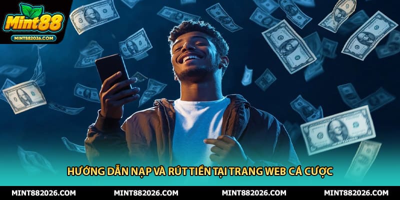 Hướng dẫn nạp và rút tiền tại trang web cá cược